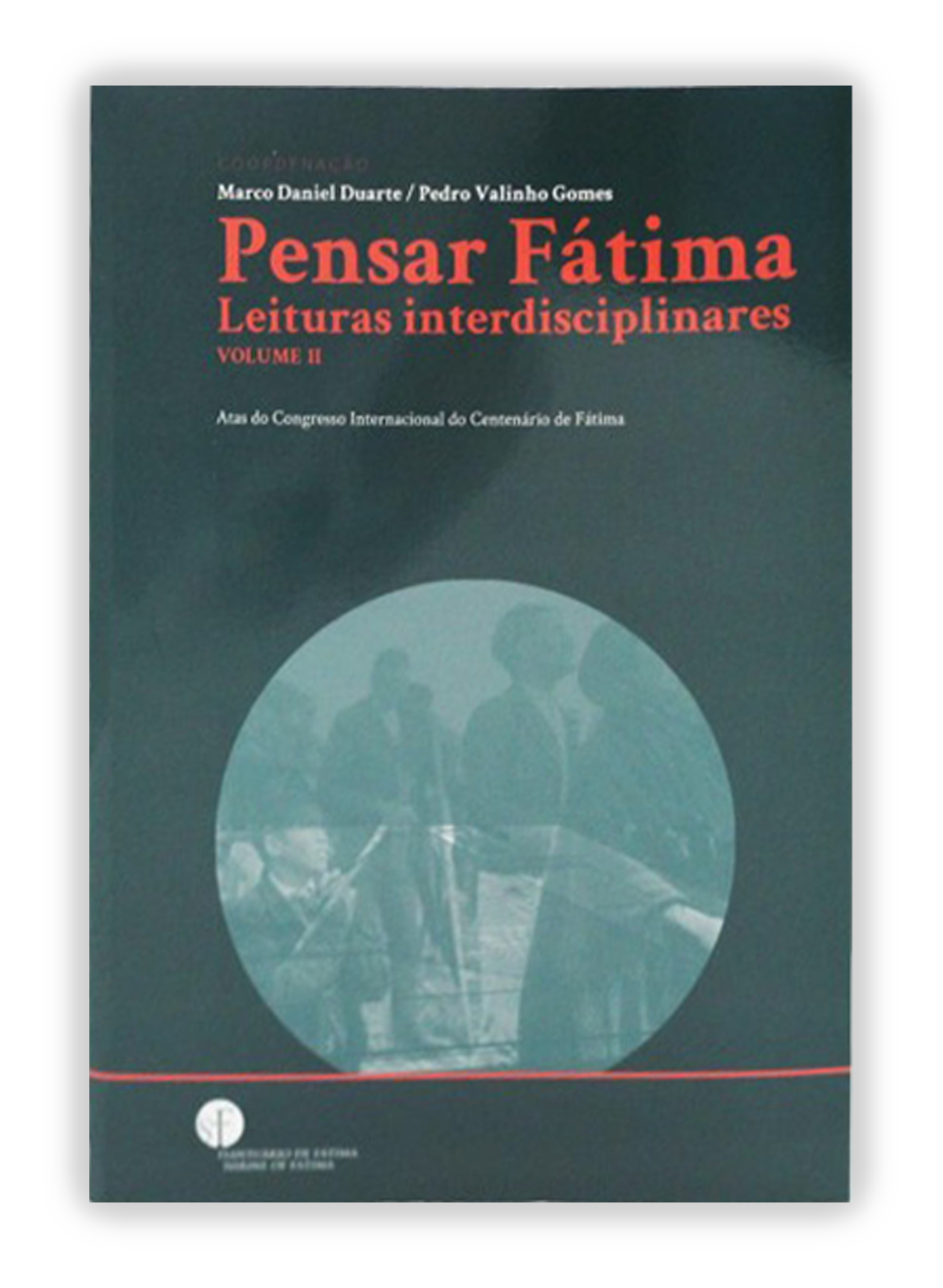 Pensar Fátima - Leituras interdisciplinares. Vol II