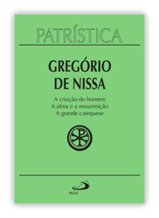 Gregório de Nissa - A criação do homem | A alma e a ressurreição | A grande catequese (Patrística 29)