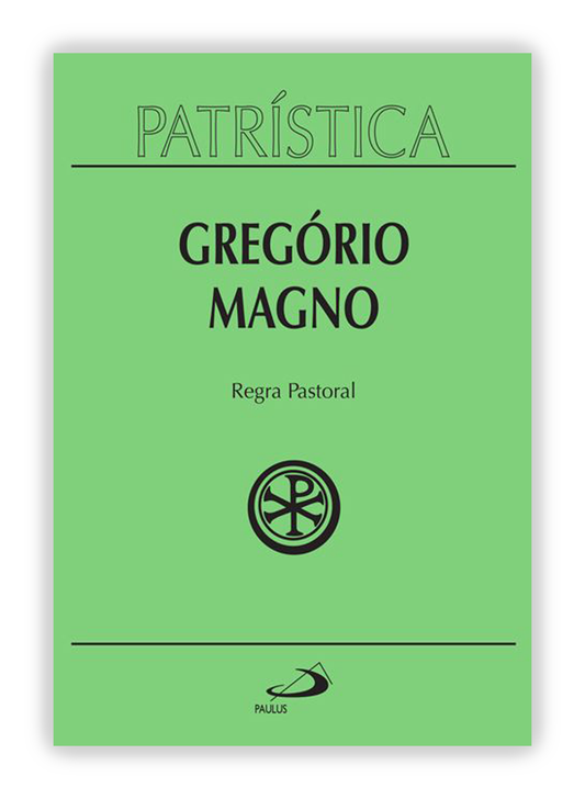 Gregório Magno - Regra Pastoral (Patrística 28)