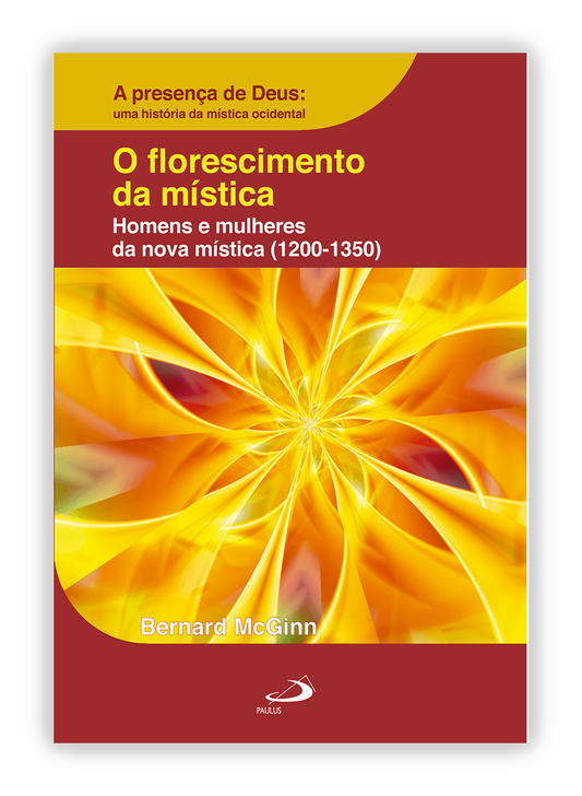 O Florescimento da Mística: Homens e Mulheres da Nova Mística (1200-1350) - A Presença de Deus: Uma História da Mística Cristã Ocidental - Tomo III