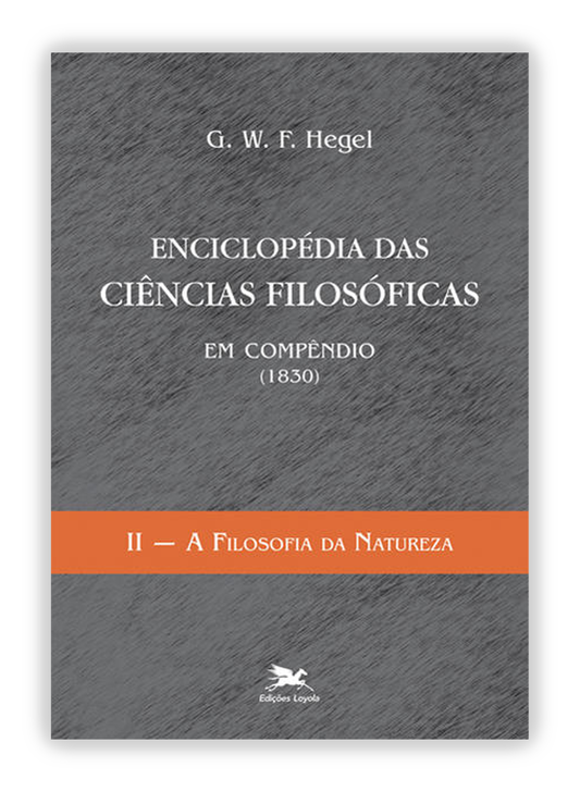 Enciclopédia das ciências filosóficas em compêndio (1830) II - A filosofia da natureza