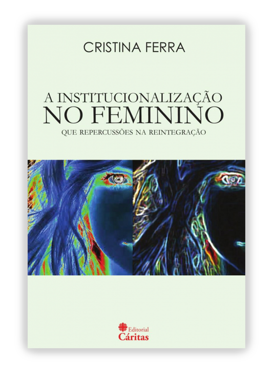 A institucionalização no feminino - Que repercussões na reintegração