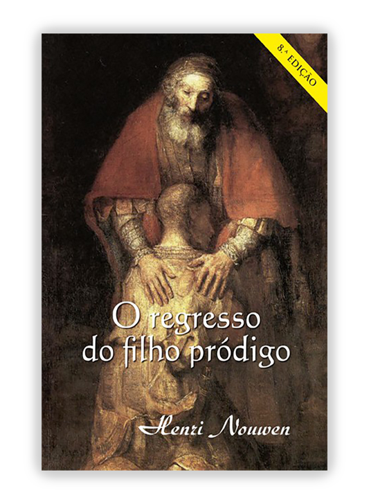 Regresso do Filho Pródigo Meditações Perante um Quadro de Rembrandt