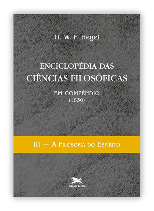 Enciclopédia das ciências filosóficas em compêndio (1830) III - A filosofia do espírito