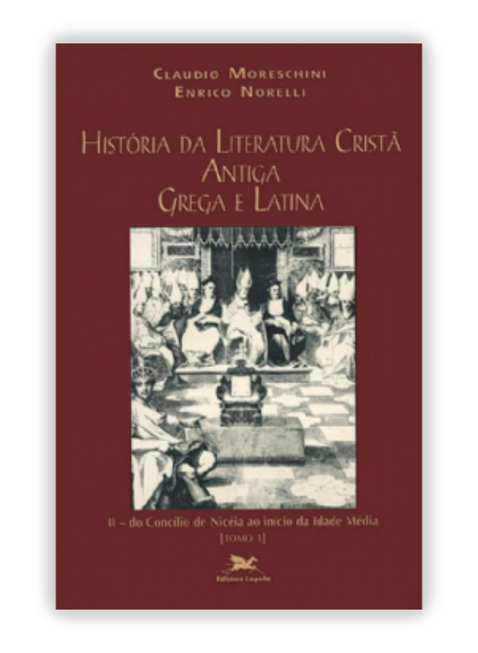 História da Literatura Cristã Antiga Grega e Latina II - Do Concílio de Niceia ao início da Idade Média