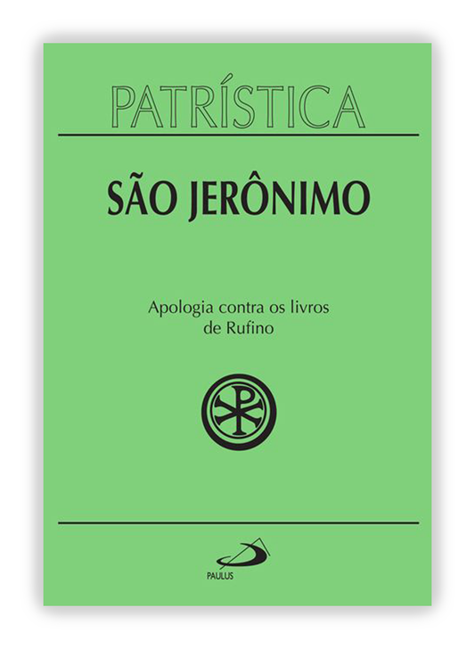 São Jerônimo - Apologia contra os livros de Rufino (Patrística 31)