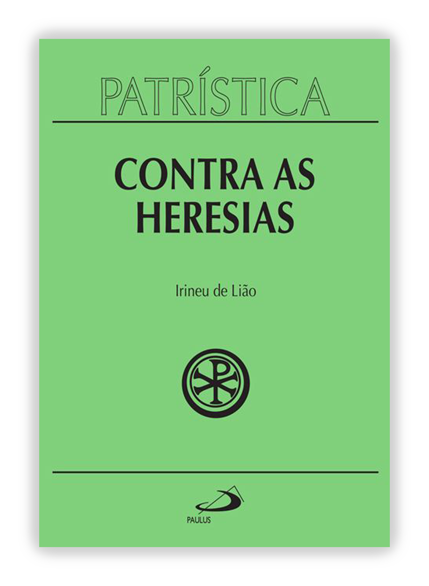 Irineu de Lião - Contra as Heresias (Patrística 4)