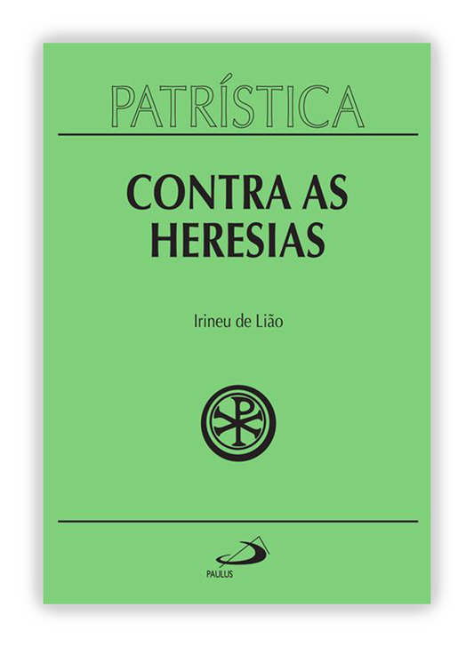 Irineu de Lião - Contra as Heresias (Patrística 4)