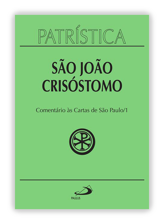 São João Crisóstomo - Comentário às Cartas de São Paulo (Patrística 27/1)