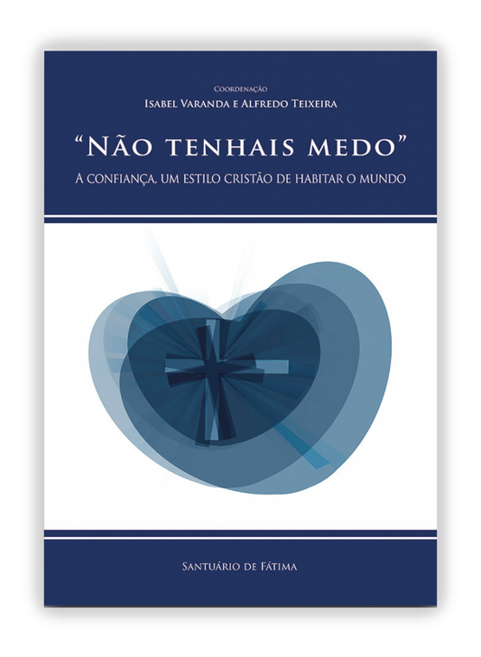 «Não tenhais medo» - A confiança, um estilo cristão de habitar o mundo