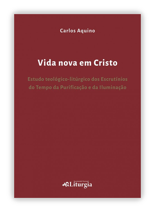 Vida nova em Cristo - Estudo teológico-litúrgico dos Escrutínios do Tempo da Purificação e da Iluminação