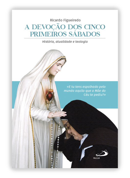 A devoção dos cinco primeiros sábados - História, atualidade e teologia