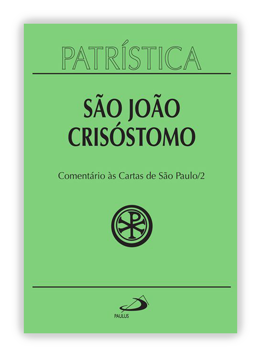 São João Crisóstomo - Comentário às Cartas de São Paulo (Patrística 27/2)