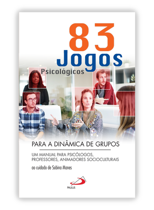 83 jogos psicológicos para a dinâmica de grupos - Um manual para psicólogos, professores, animadores socioculturais