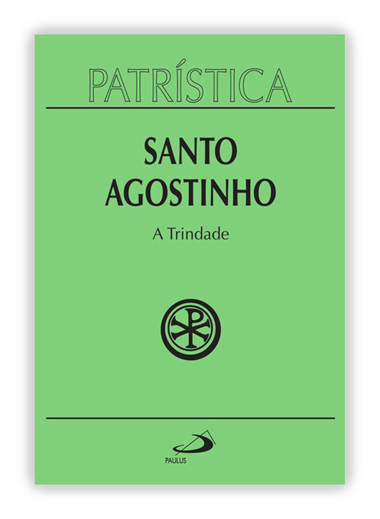 Santo Agostinho - A Trindade (Patrística 7)