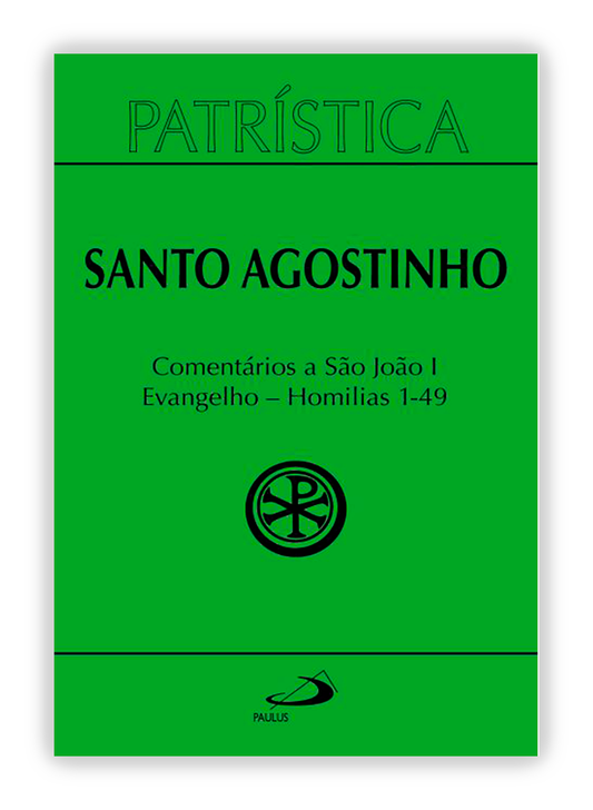 Santo Agostinho - Comentários a São João I - Evangelho - Homilias 1-49 (Patrística 47/1)