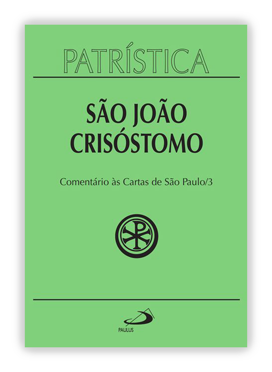 São João Crisóstomo - Comentário às Cartas de São Paulo (Patrística 27/3)