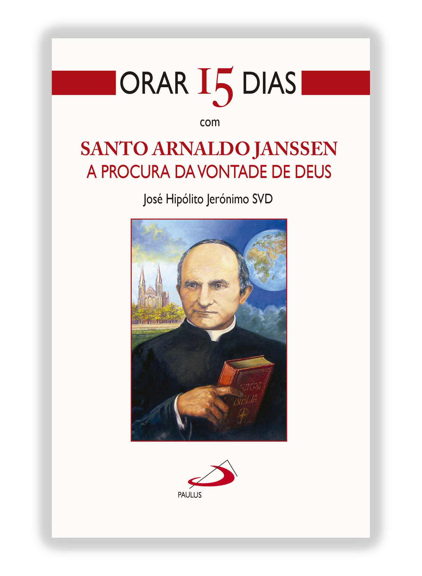 Orar 15 dias com Santo Arnaldo Janssen - A procura da Vontade de Deus