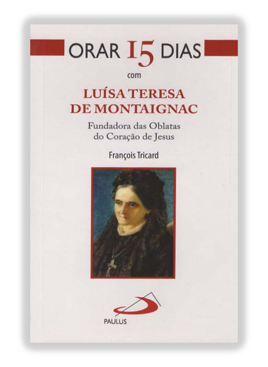 Orar 15 dias com Luísa Teresa de Montaignac - Fundadora das Oblatas do Coração de Jesus