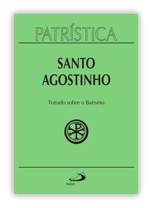 Santo Agostinho - Tratado sobre o Batismo (Patrística 42)