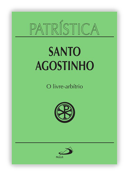 Santo Agostinho - O livre-arbítrio (Patrística 8)