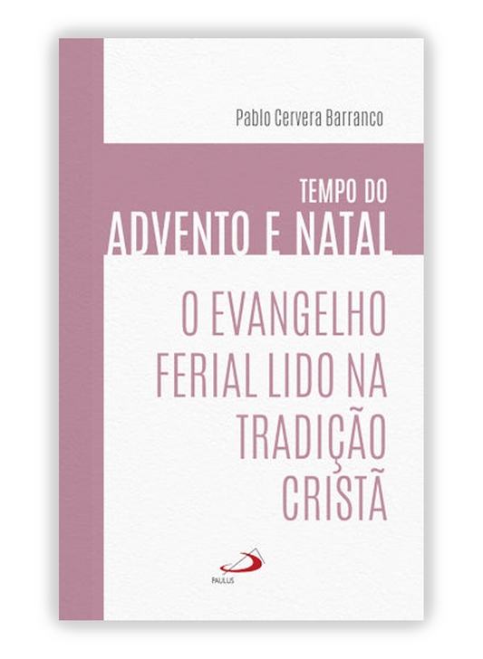 O Evangelho Ferial Lido na Tradição Cristã - Tempo do Advento e Natal