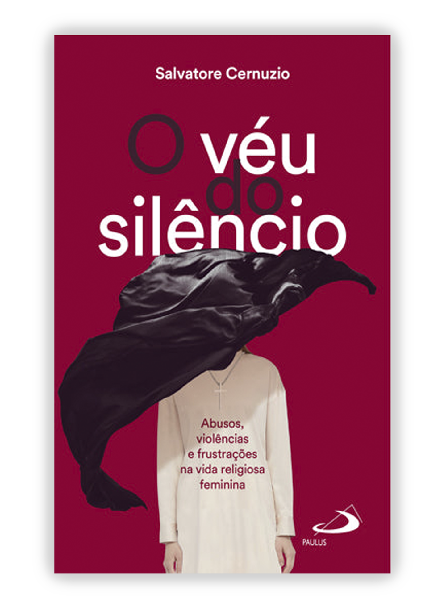 O véu do silêncio - Abusos, violências e frustrações na vida religiosa feminina