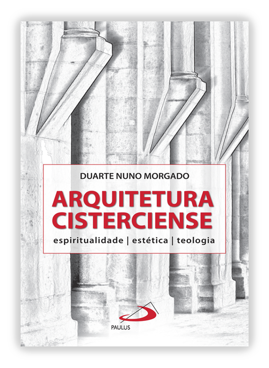 Arquitetura Cisterciense - espiritualidade | estética | teologia