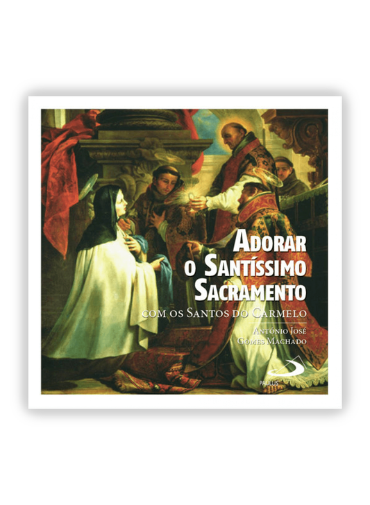 Adorar o Santíssimo Sacramento com os Santos do Carmelo