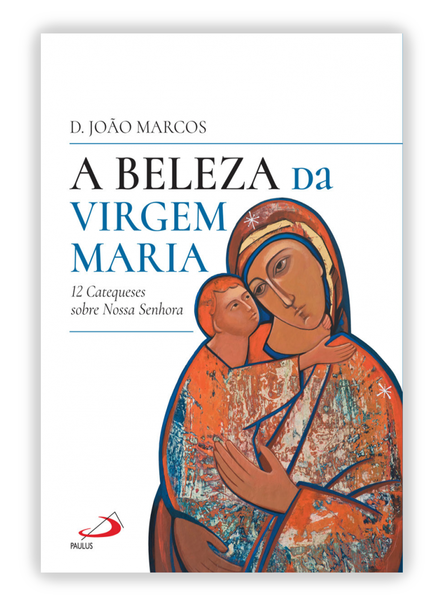 A beleza da Virgem Maria - 12 catequeses sobre Nossa Senhora