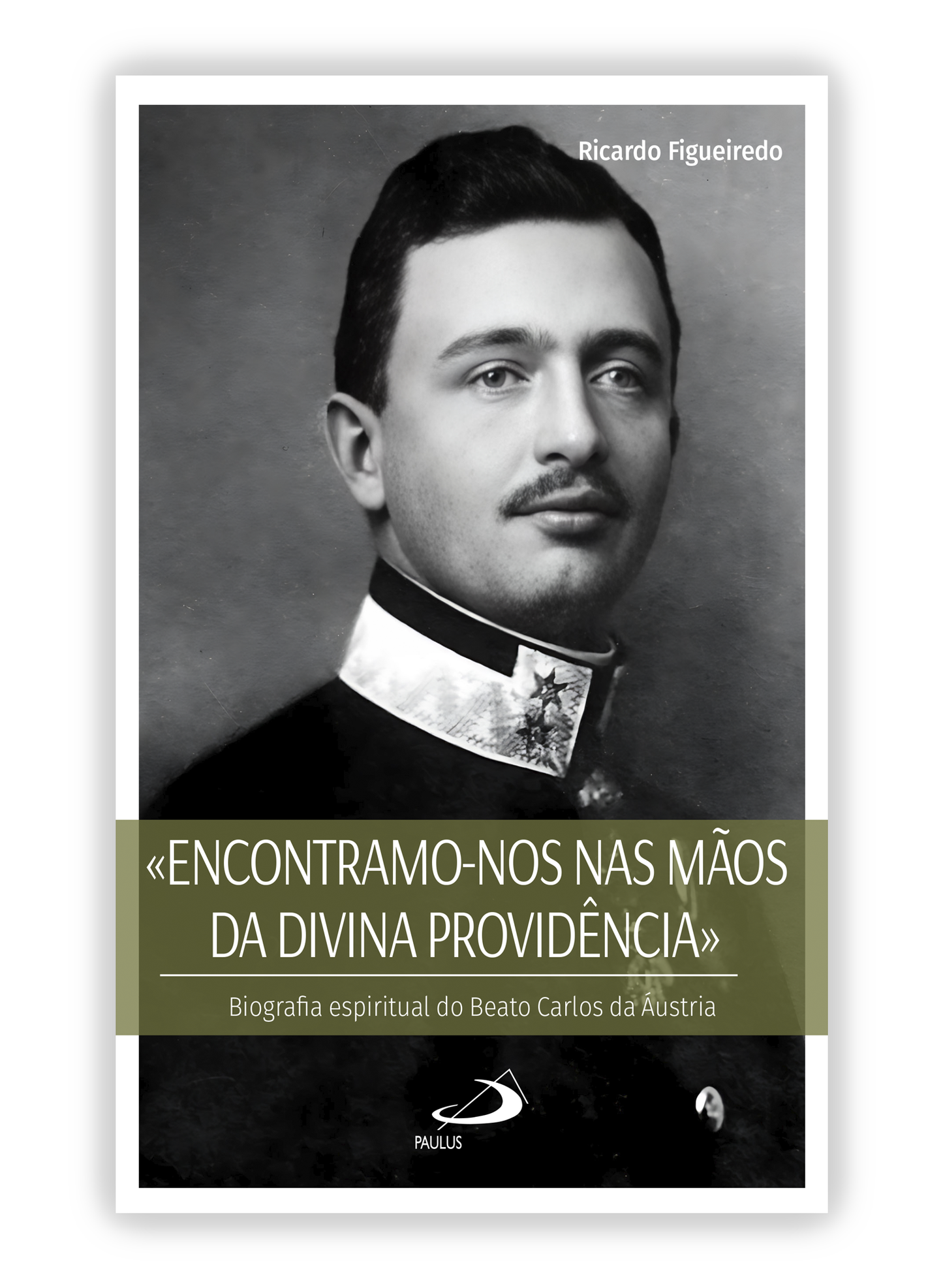 «Encontramo-nos nas mãos da Divina Providência» - Biografia espiritual do Beato Carlos da Áustria