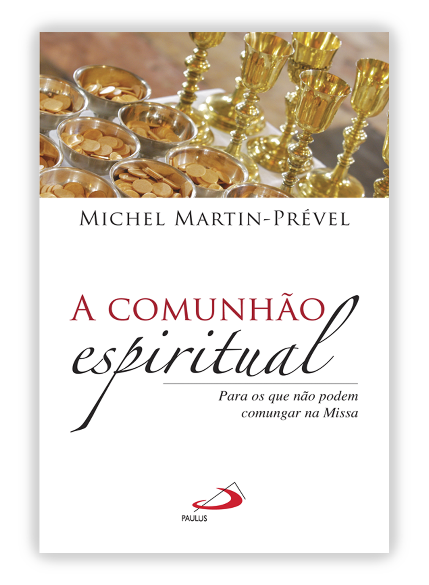 A comunhão espiritual - Para os que não podem comungar na Missa