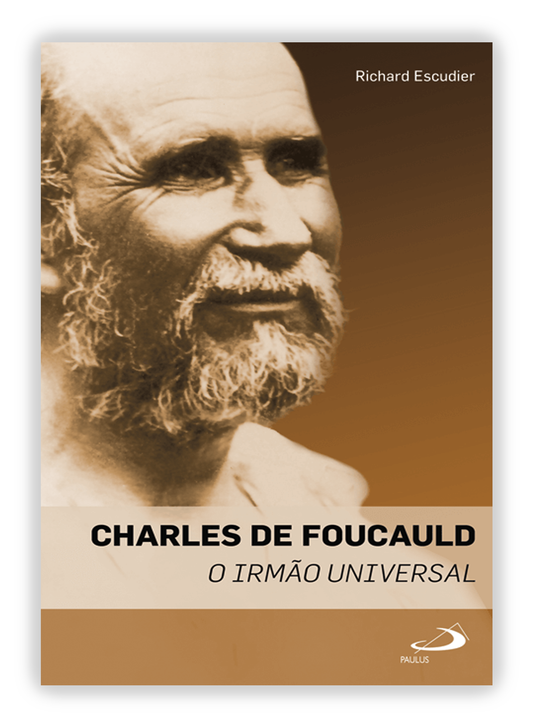 Charles de Foucauld - O irmão universal