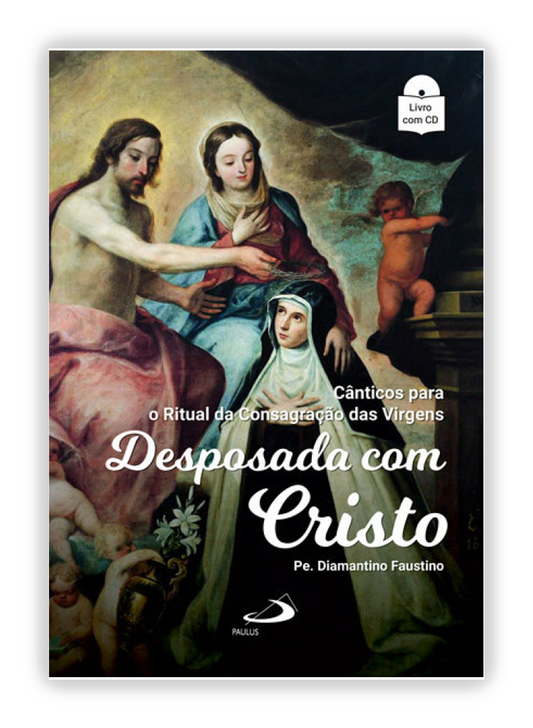 Desposada com Cristo - Cânticos para o Ritual de Consagração das Virgens