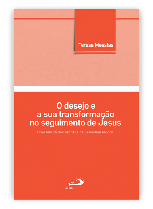 O desejo e sua transformação no seguimento de Jesus - Uma leitura dos escritos de Sabastian Moore