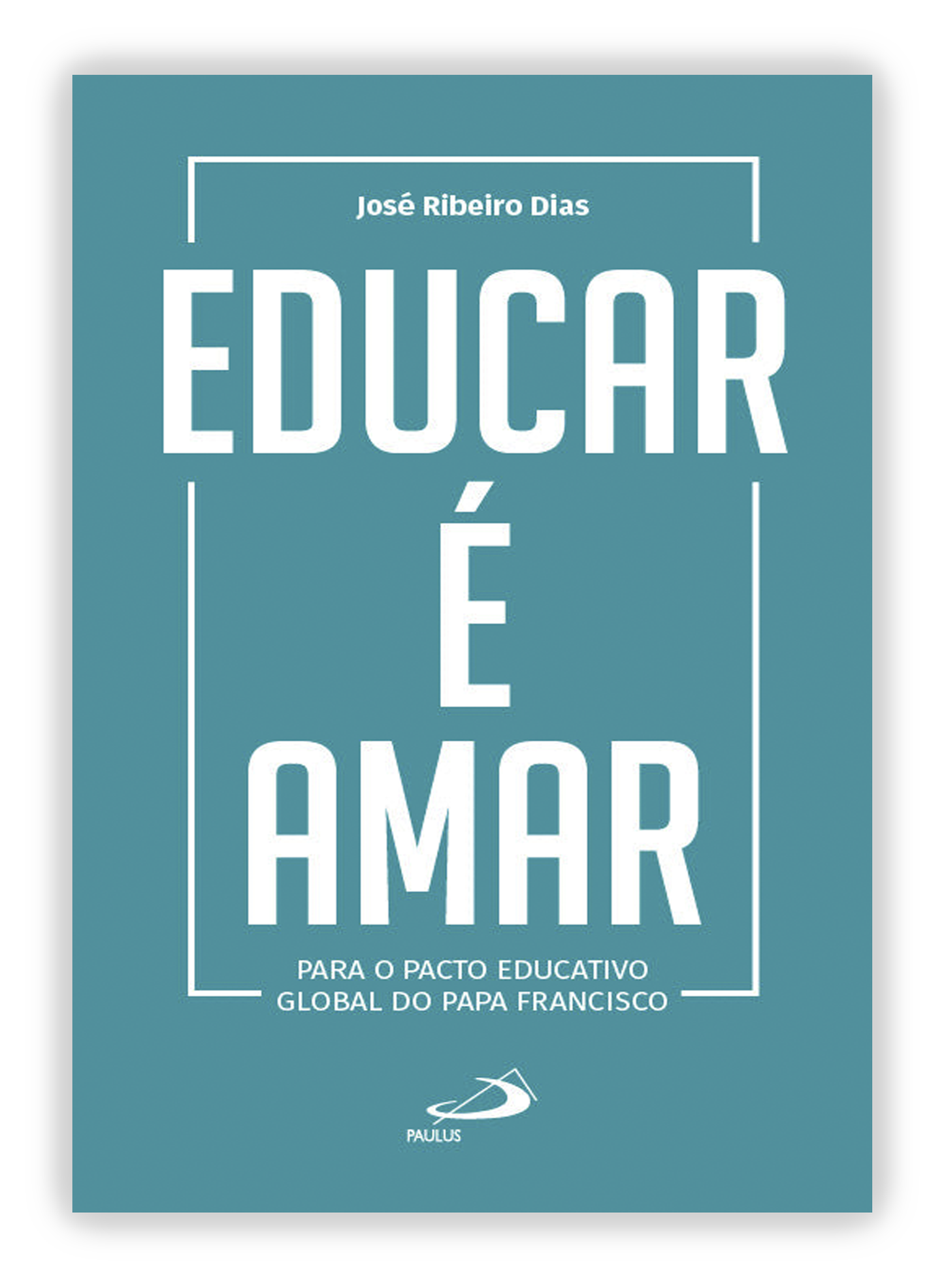 Educar é amar - Para o Pacto Educativo Global do Papa Francisco