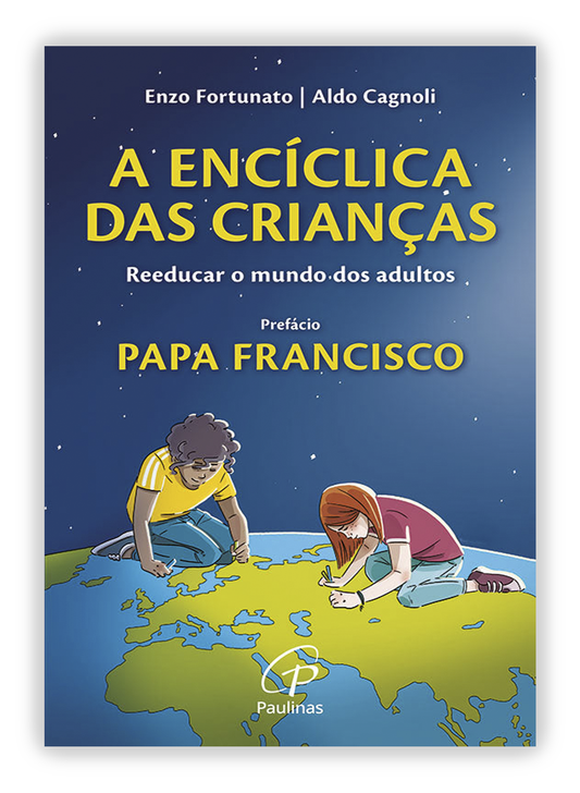 A Encíclica das crianças - Reeducar o mundo dos adultos