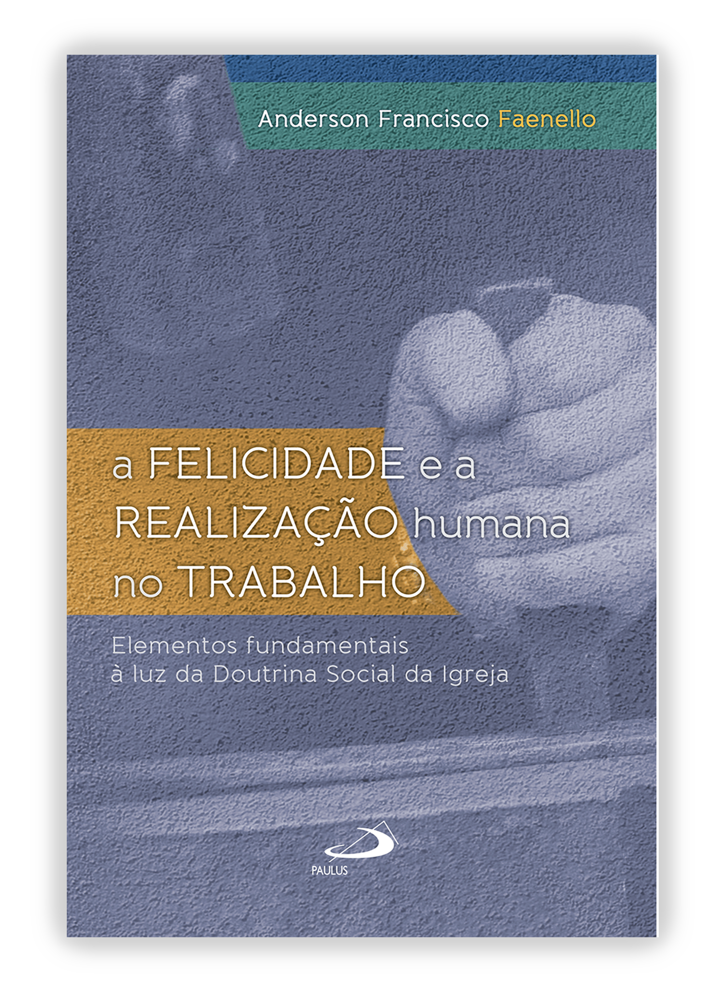 A felicidade e a realização humana no trabalho - Elementos fundamentais à luz da Doutrina Social da Igreja