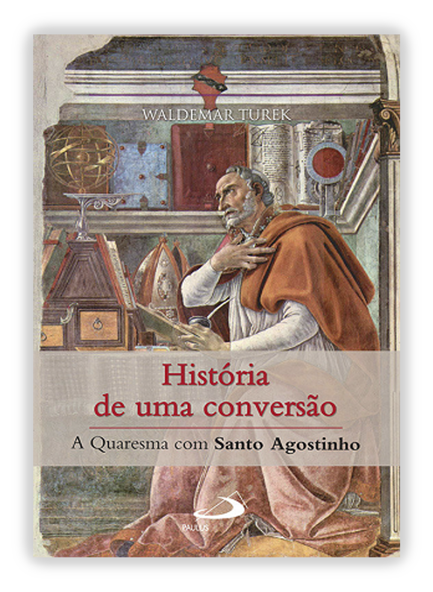 História de uma conversão - A Quaresma com Santo Agostinho