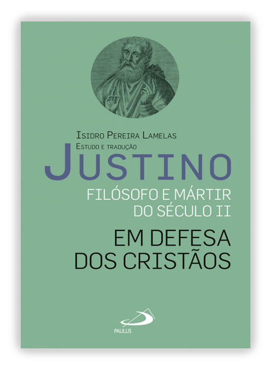 Justino, Filósofo e mártir do século II - Em defesa dos cristãos