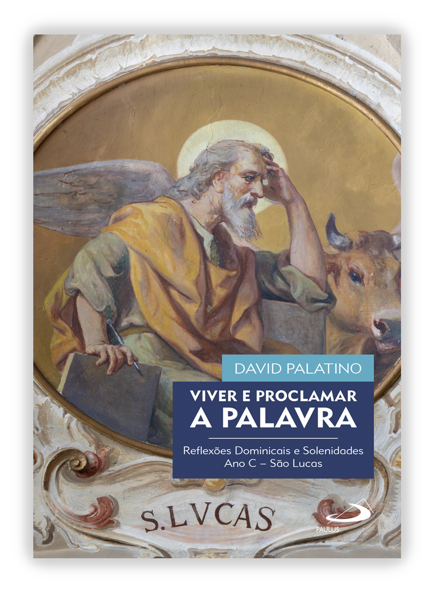 Viver e proclamar a Palavra. Reflexões dominicais e Solenidades Ano C - São Lucas