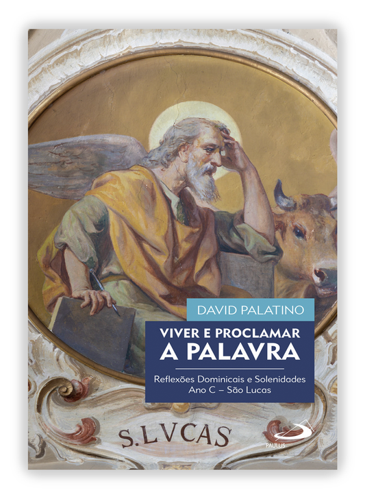 Viver e proclamar a Palavra. Reflexões dominicais e Solenidades Ano C - São Lucas