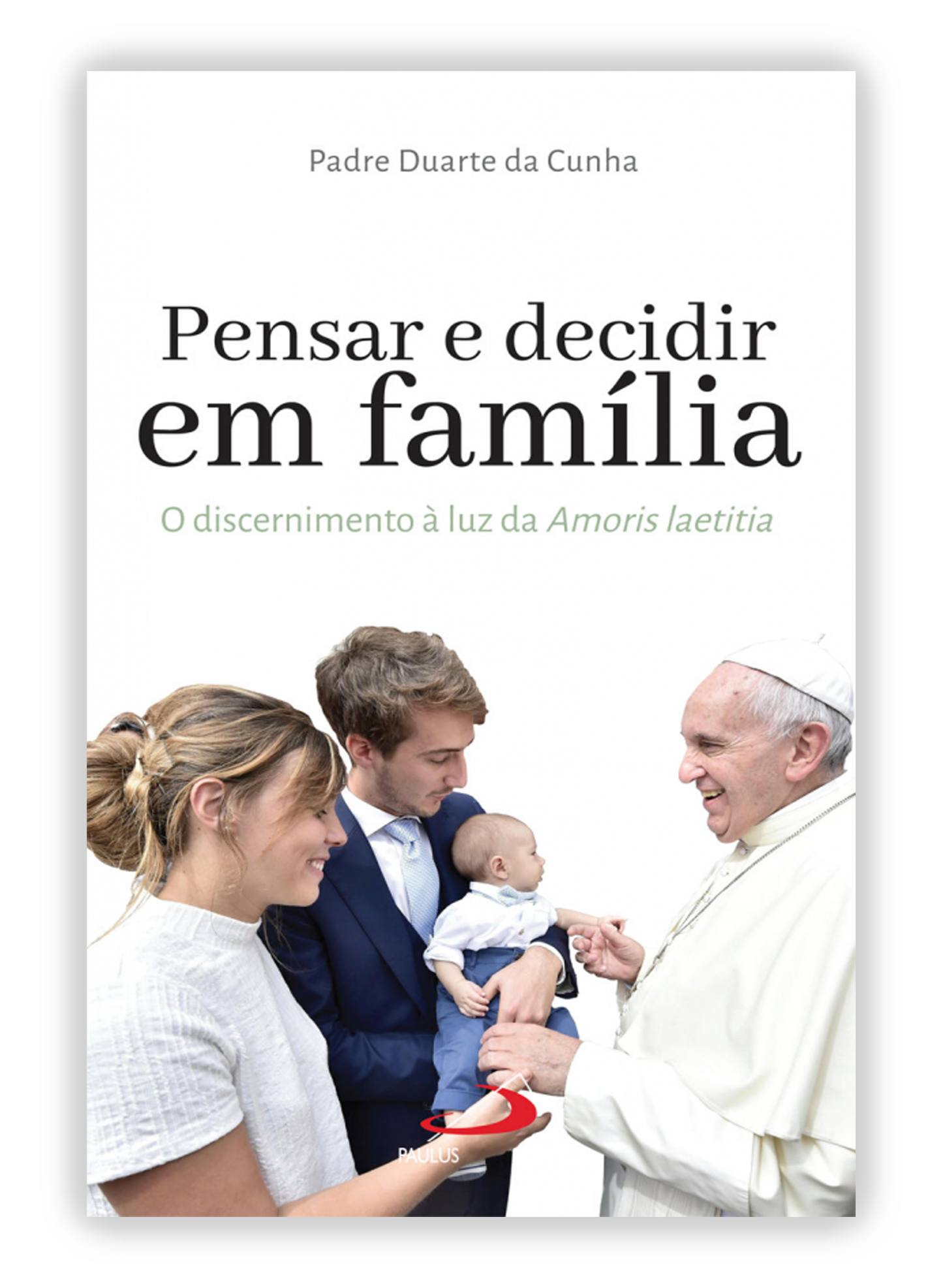 Pensar e decidir em família - O discernimento à luz da Amoris Laetitia