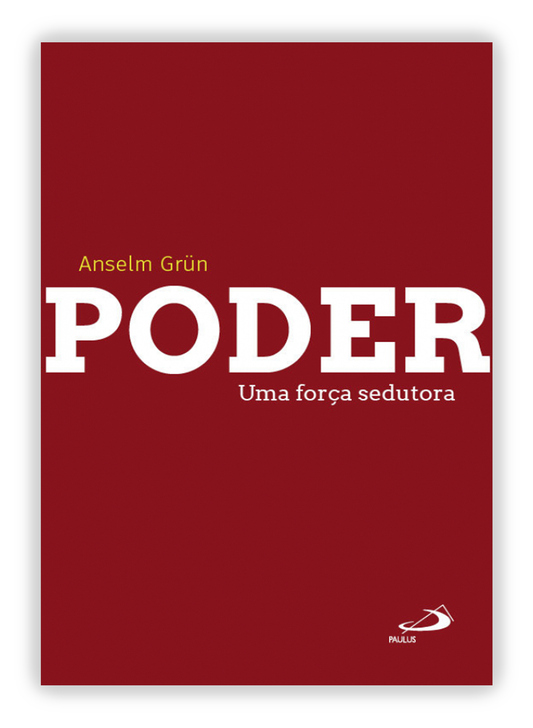 Poder - Uma força sedutora - de Anselm Grün