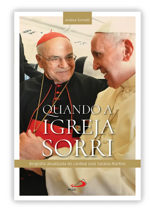 Quando a Igreja sorri - Biografia atualizada do Cardeal José Saraiva Martins