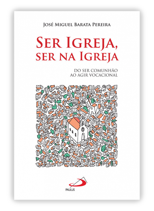 Ser Igreja, ser na Igreja - Do ser comunhão ao agir vocacional