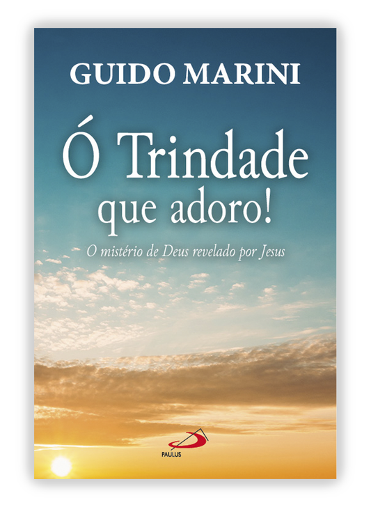 Ó Trindade que adoro - O mistério de Deus revelado por Jesus