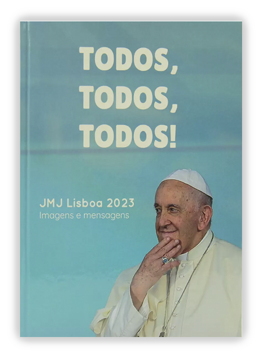 Todos, todos, todos - JMJ Lisboa 2023 Imagens e Mensagens